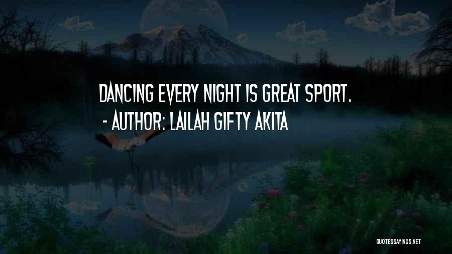 Lailah Gifty Akita Quotes: Dancing Every Night Is Great Sport.