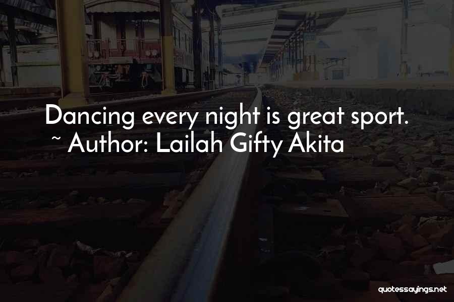 Lailah Gifty Akita Quotes: Dancing Every Night Is Great Sport.