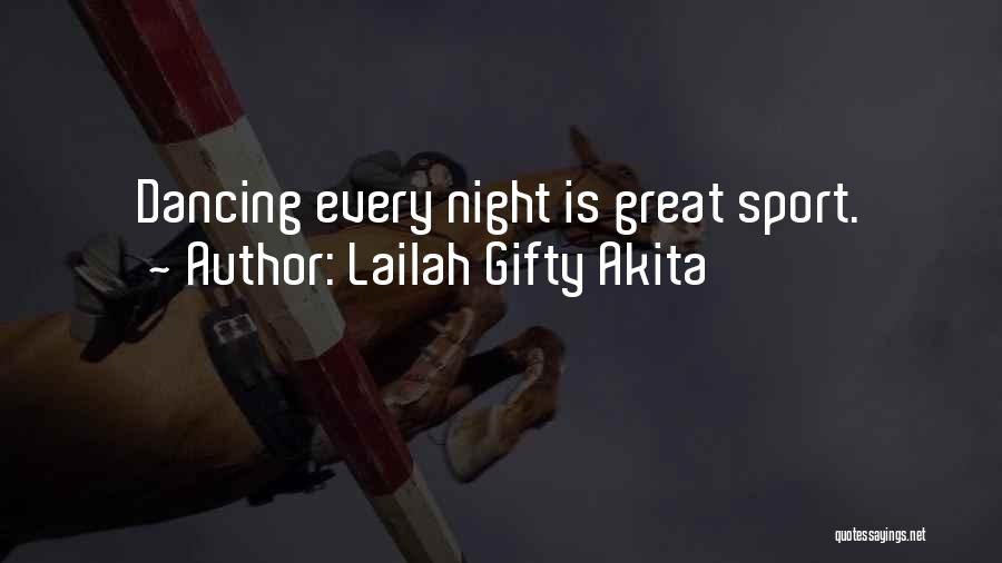 Lailah Gifty Akita Quotes: Dancing Every Night Is Great Sport.