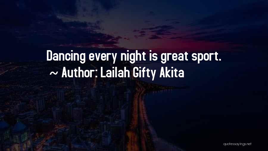 Lailah Gifty Akita Quotes: Dancing Every Night Is Great Sport.