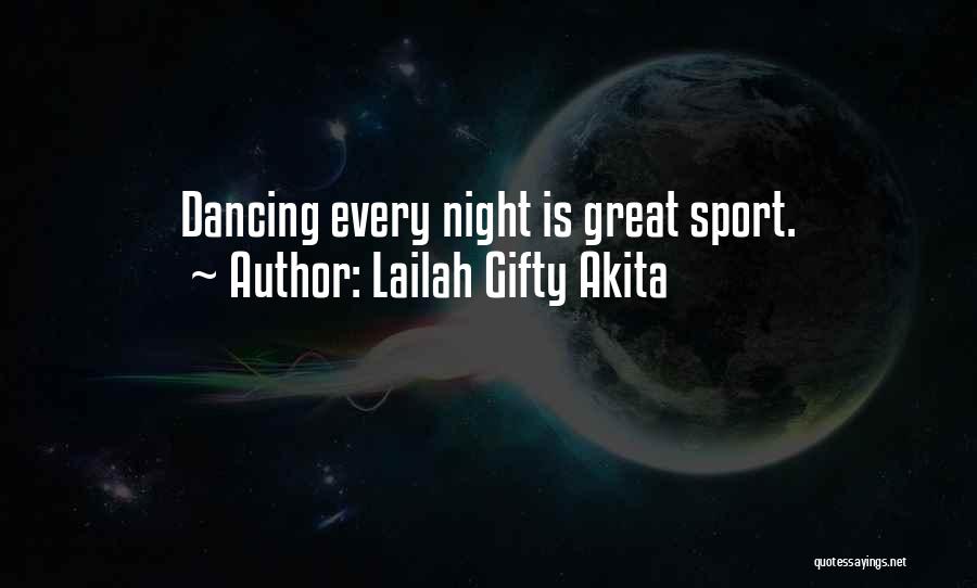Lailah Gifty Akita Quotes: Dancing Every Night Is Great Sport.