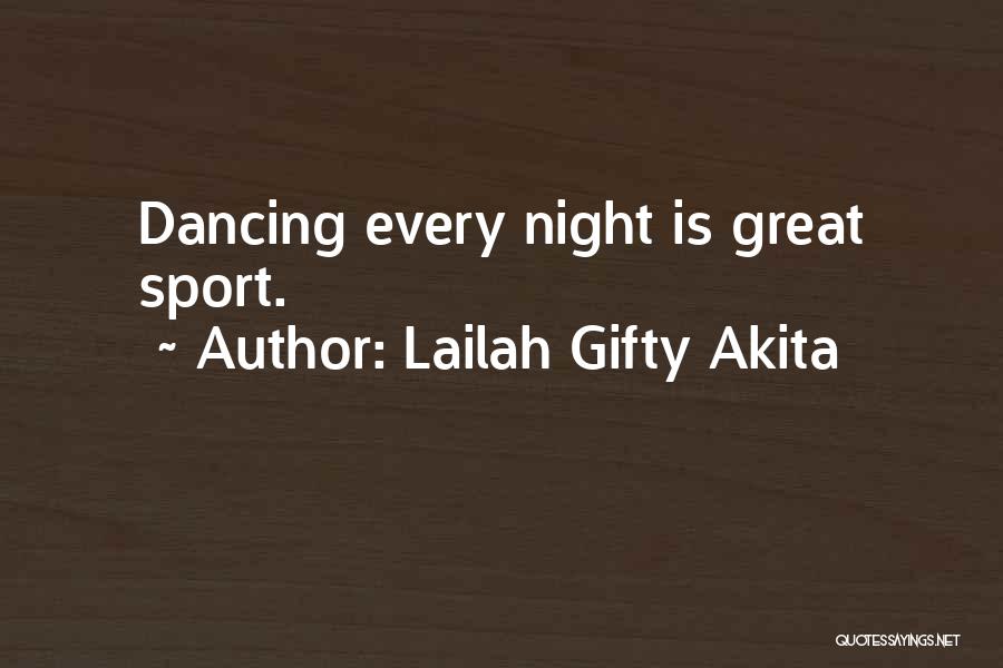 Lailah Gifty Akita Quotes: Dancing Every Night Is Great Sport.