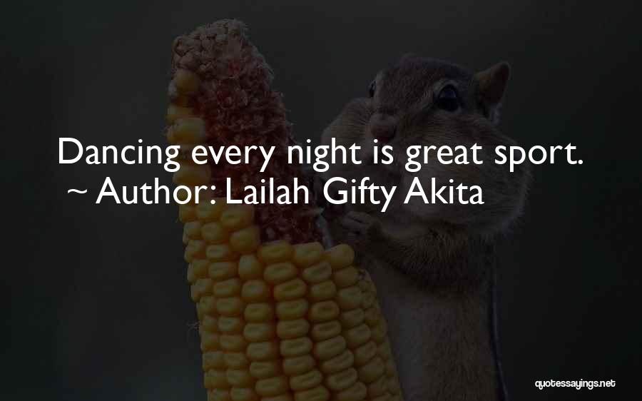 Lailah Gifty Akita Quotes: Dancing Every Night Is Great Sport.