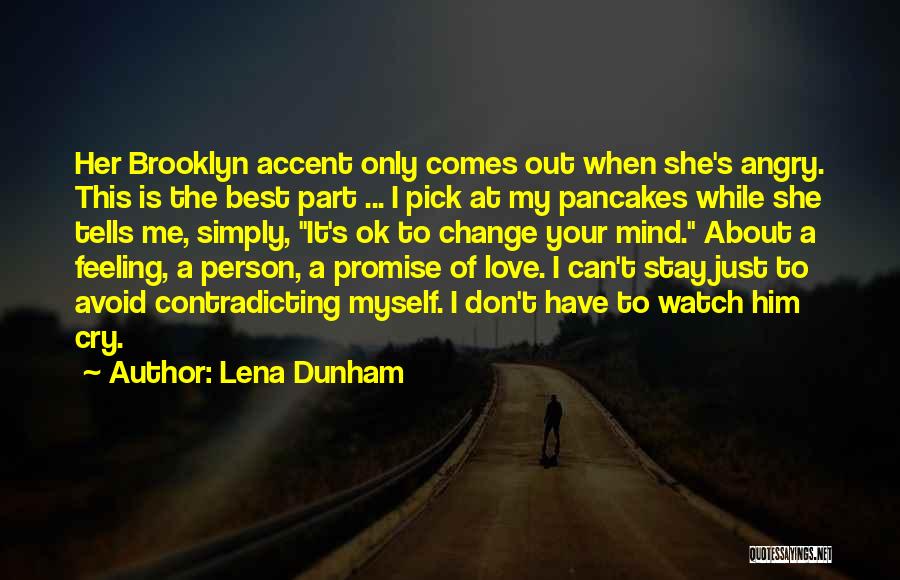 Lena Dunham Quotes: Her Brooklyn Accent Only Comes Out When She's Angry. This Is The Best Part ... I Pick At My Pancakes