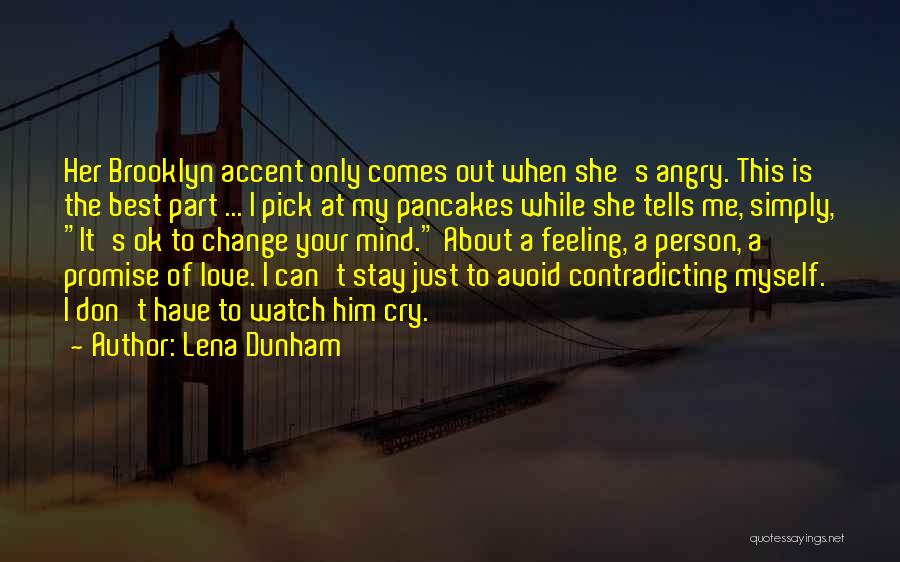 Lena Dunham Quotes: Her Brooklyn Accent Only Comes Out When She's Angry. This Is The Best Part ... I Pick At My Pancakes
