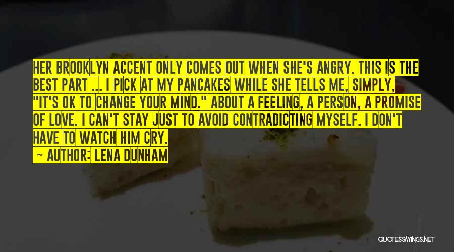 Lena Dunham Quotes: Her Brooklyn Accent Only Comes Out When She's Angry. This Is The Best Part ... I Pick At My Pancakes