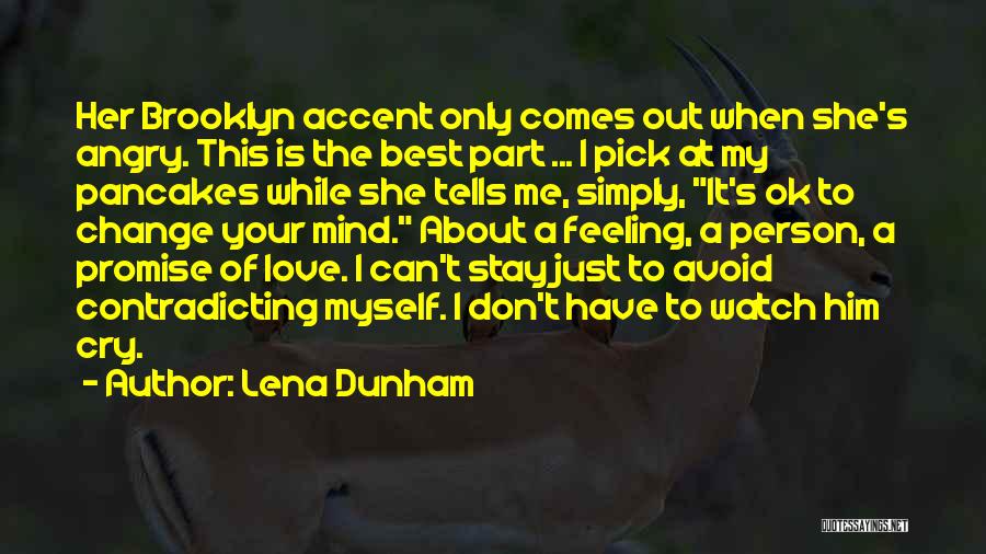Lena Dunham Quotes: Her Brooklyn Accent Only Comes Out When She's Angry. This Is The Best Part ... I Pick At My Pancakes