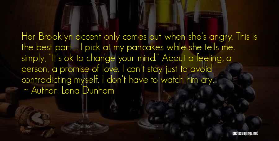 Lena Dunham Quotes: Her Brooklyn Accent Only Comes Out When She's Angry. This Is The Best Part ... I Pick At My Pancakes