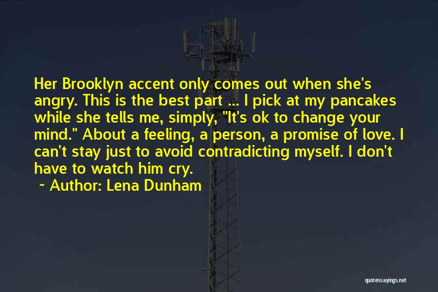 Lena Dunham Quotes: Her Brooklyn Accent Only Comes Out When She's Angry. This Is The Best Part ... I Pick At My Pancakes