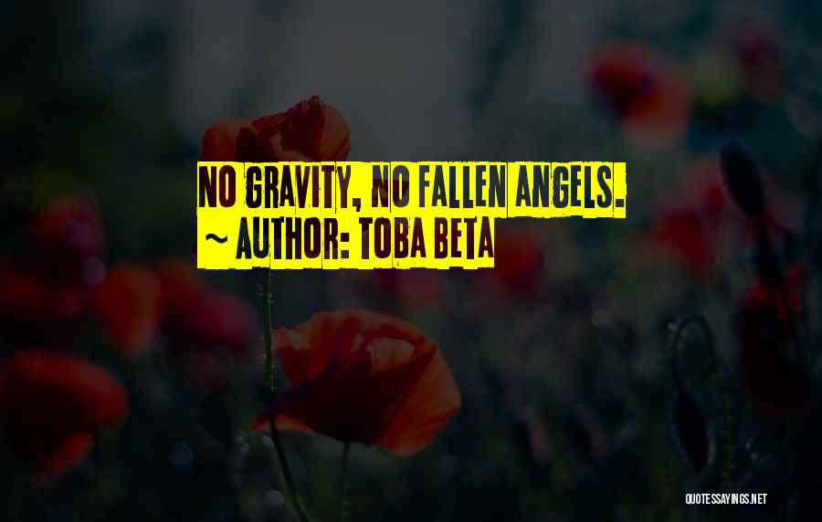 Toba Beta Quotes: No Gravity, No Fallen Angels.