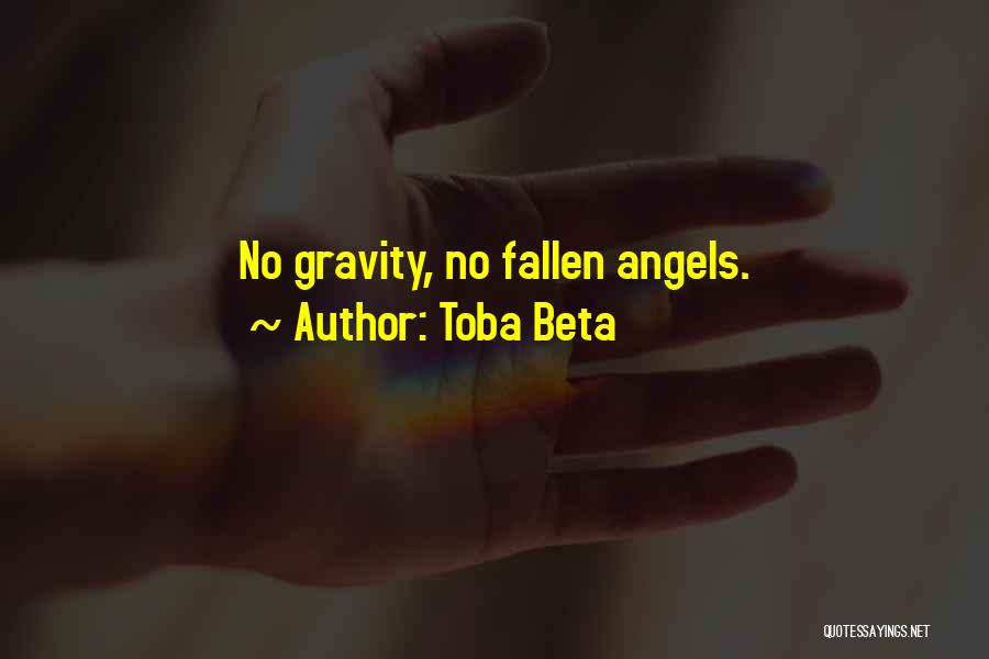 Toba Beta Quotes: No Gravity, No Fallen Angels.