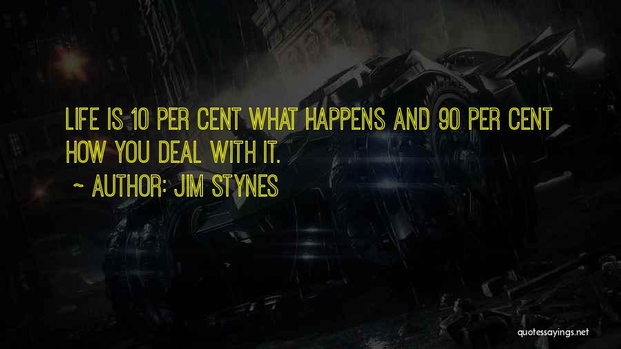 Jim Stynes Quotes: Life Is 10 Per Cent What Happens And 90 Per Cent How You Deal With It.