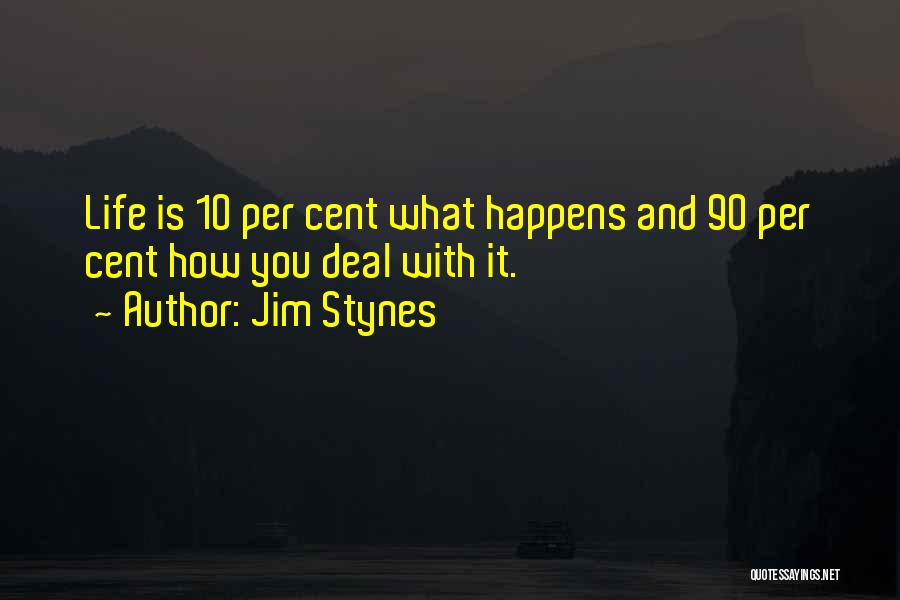 Jim Stynes Quotes: Life Is 10 Per Cent What Happens And 90 Per Cent How You Deal With It.
