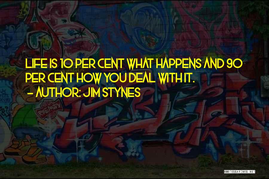 Jim Stynes Quotes: Life Is 10 Per Cent What Happens And 90 Per Cent How You Deal With It.