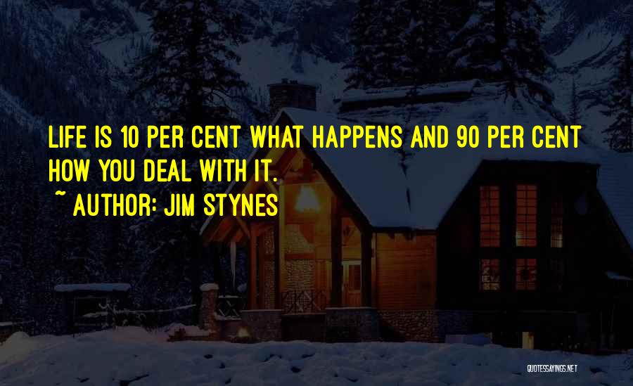 Jim Stynes Quotes: Life Is 10 Per Cent What Happens And 90 Per Cent How You Deal With It.