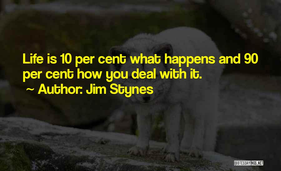 Jim Stynes Quotes: Life Is 10 Per Cent What Happens And 90 Per Cent How You Deal With It.