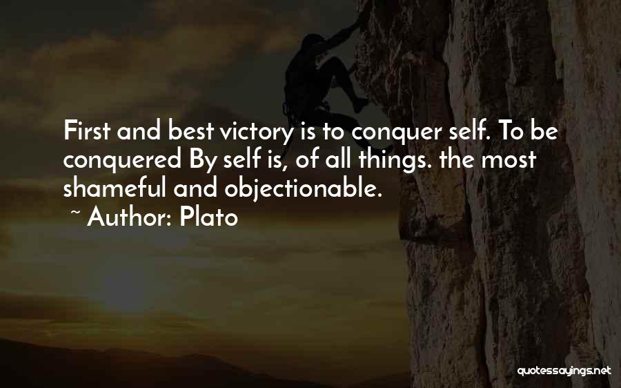Plato Quotes: First And Best Victory Is To Conquer Self. To Be Conquered By Self Is, Of All Things. The Most Shameful