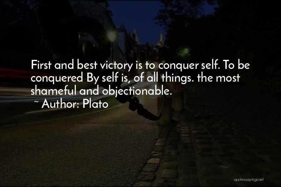 Plato Quotes: First And Best Victory Is To Conquer Self. To Be Conquered By Self Is, Of All Things. The Most Shameful