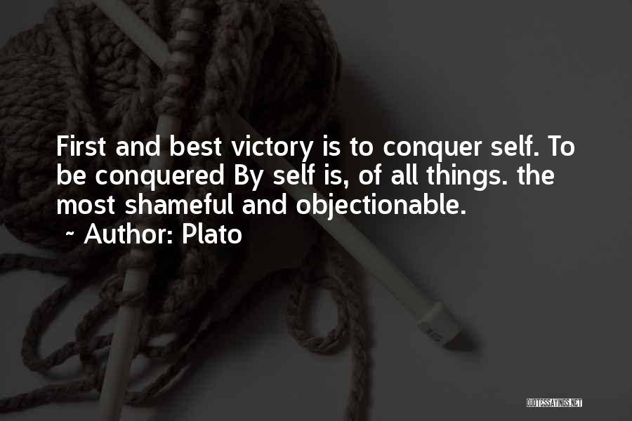 Plato Quotes: First And Best Victory Is To Conquer Self. To Be Conquered By Self Is, Of All Things. The Most Shameful