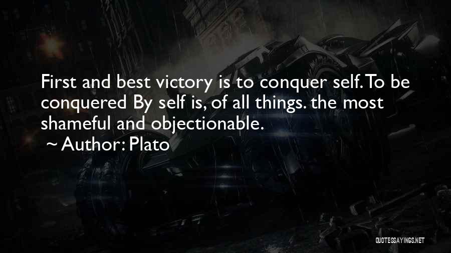 Plato Quotes: First And Best Victory Is To Conquer Self. To Be Conquered By Self Is, Of All Things. The Most Shameful