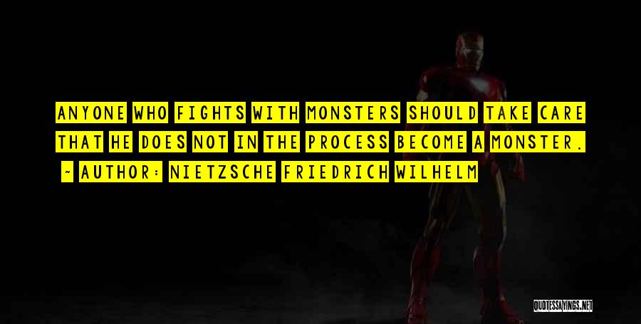 NIETZSCHE FRIEDRICH WILHELM Quotes: Anyone Who Fights With Monsters Should Take Care That He Does Not In The Process Become A Monster.