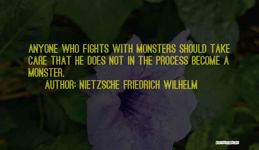 NIETZSCHE FRIEDRICH WILHELM Quotes: Anyone Who Fights With Monsters Should Take Care That He Does Not In The Process Become A Monster.