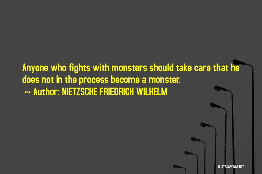 NIETZSCHE FRIEDRICH WILHELM Quotes: Anyone Who Fights With Monsters Should Take Care That He Does Not In The Process Become A Monster.