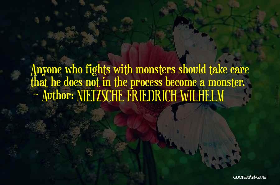 NIETZSCHE FRIEDRICH WILHELM Quotes: Anyone Who Fights With Monsters Should Take Care That He Does Not In The Process Become A Monster.