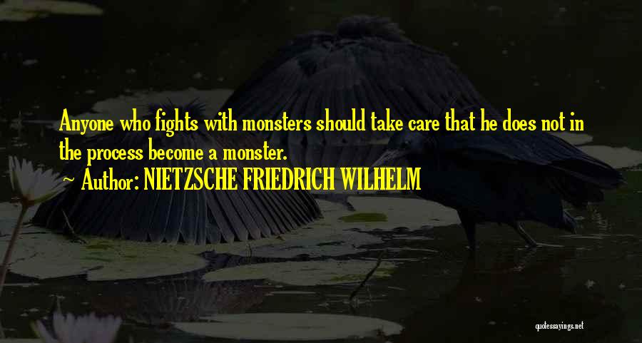 NIETZSCHE FRIEDRICH WILHELM Quotes: Anyone Who Fights With Monsters Should Take Care That He Does Not In The Process Become A Monster.