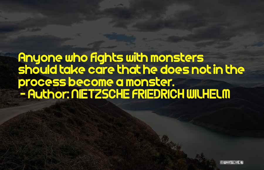 NIETZSCHE FRIEDRICH WILHELM Quotes: Anyone Who Fights With Monsters Should Take Care That He Does Not In The Process Become A Monster.