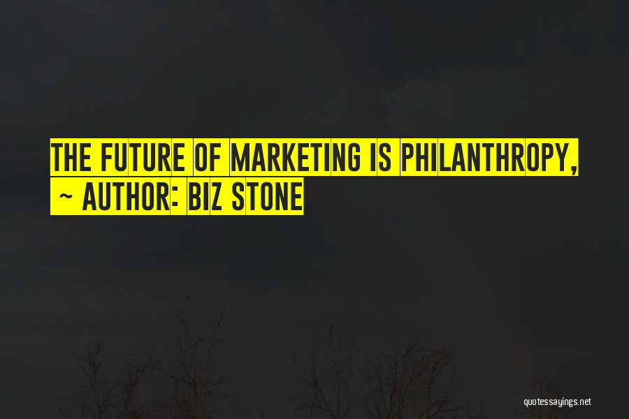 Biz Stone Quotes: The Future Of Marketing Is Philanthropy,