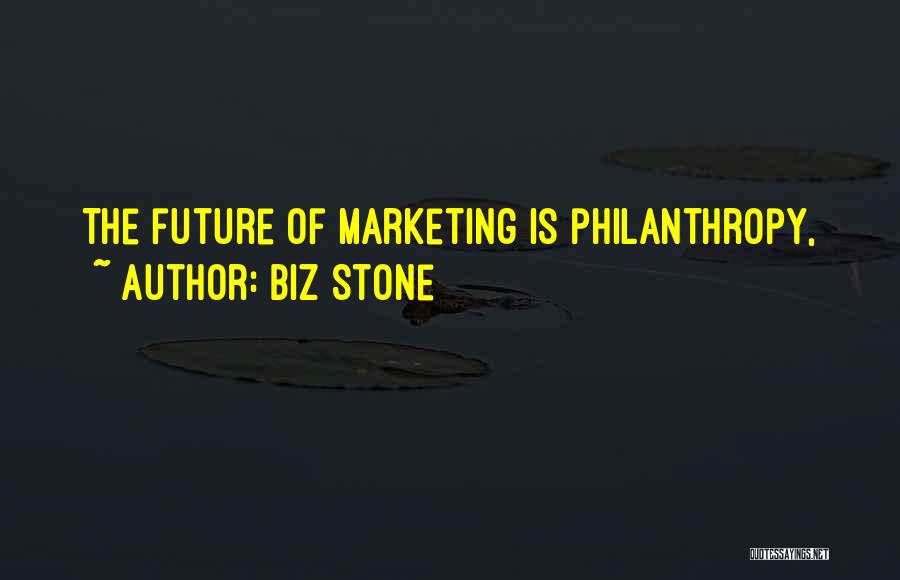 Biz Stone Quotes: The Future Of Marketing Is Philanthropy,