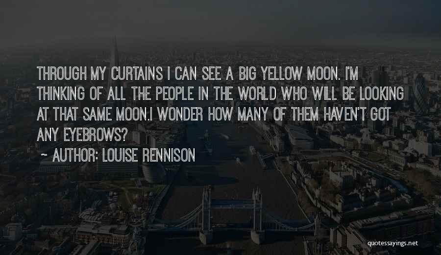 Louise Rennison Quotes: Through My Curtains I Can See A Big Yellow Moon. I'm Thinking Of All The People In The World Who