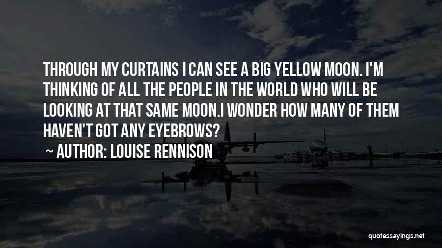 Louise Rennison Quotes: Through My Curtains I Can See A Big Yellow Moon. I'm Thinking Of All The People In The World Who