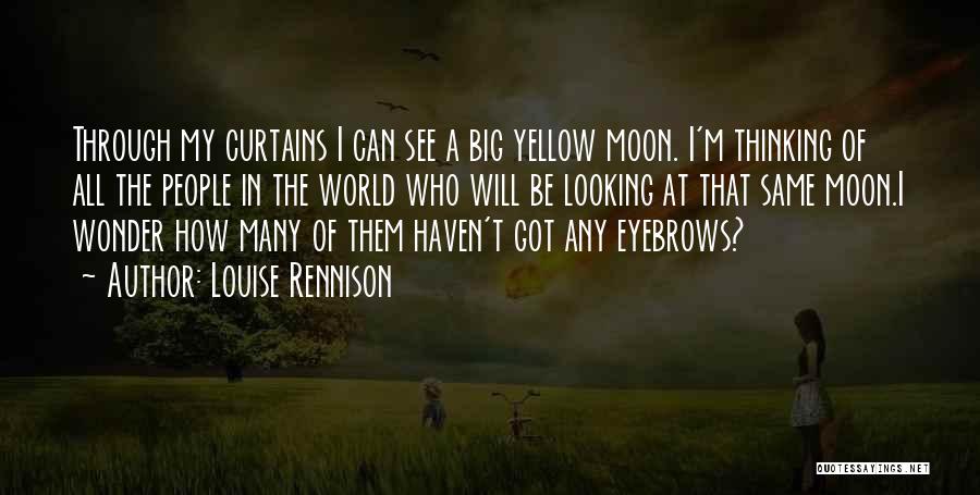 Louise Rennison Quotes: Through My Curtains I Can See A Big Yellow Moon. I'm Thinking Of All The People In The World Who