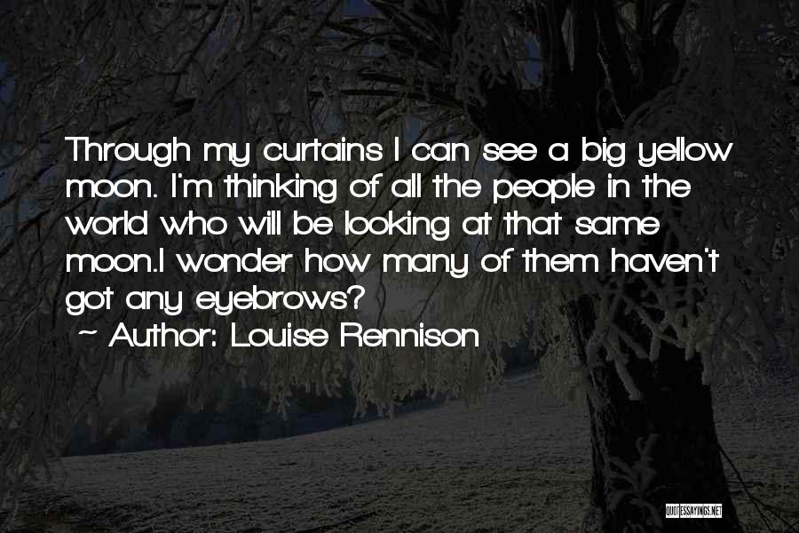 Louise Rennison Quotes: Through My Curtains I Can See A Big Yellow Moon. I'm Thinking Of All The People In The World Who