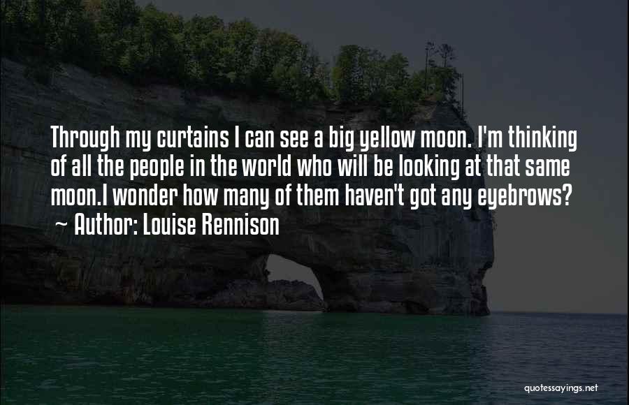 Louise Rennison Quotes: Through My Curtains I Can See A Big Yellow Moon. I'm Thinking Of All The People In The World Who