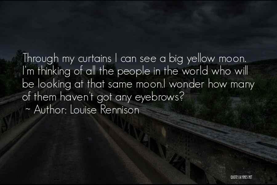 Louise Rennison Quotes: Through My Curtains I Can See A Big Yellow Moon. I'm Thinking Of All The People In The World Who