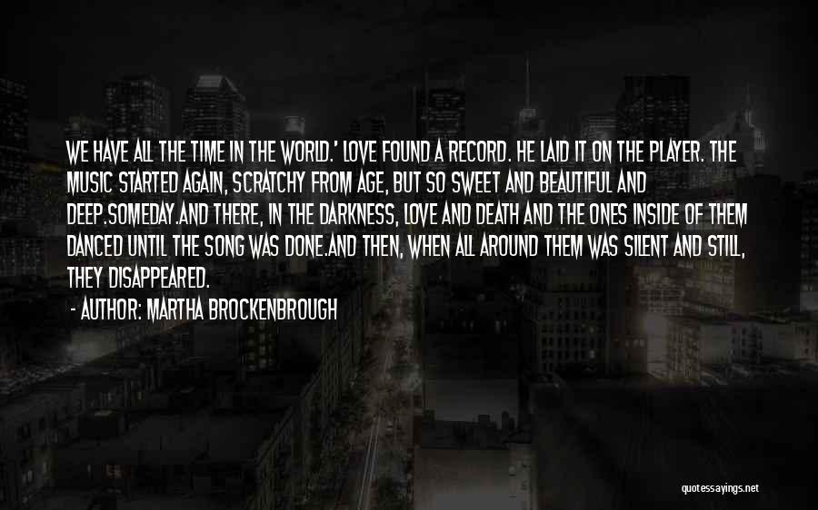 Martha Brockenbrough Quotes: We Have All The Time In The World.' Love Found A Record. He Laid It On The Player. The Music