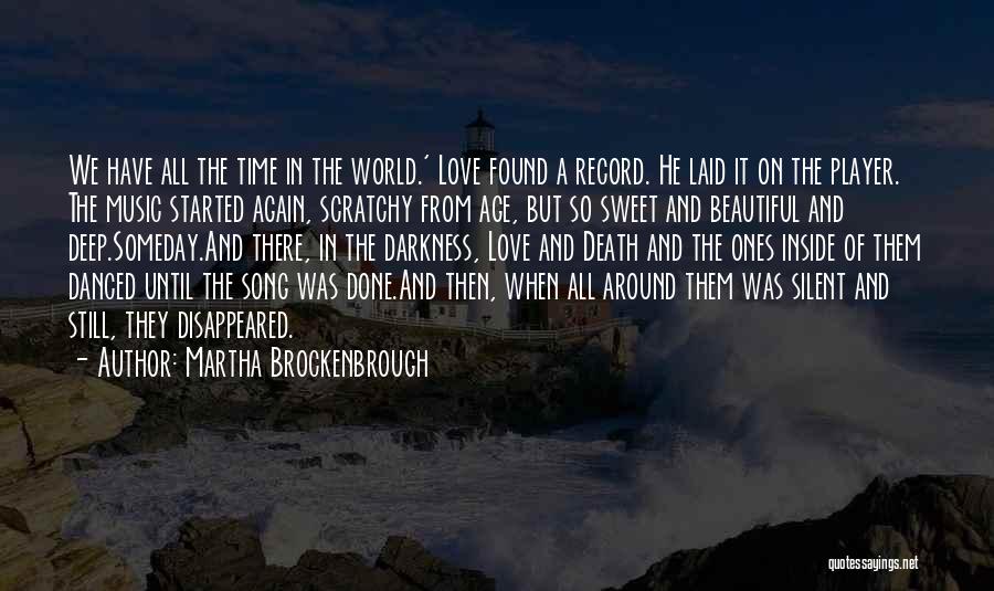 Martha Brockenbrough Quotes: We Have All The Time In The World.' Love Found A Record. He Laid It On The Player. The Music