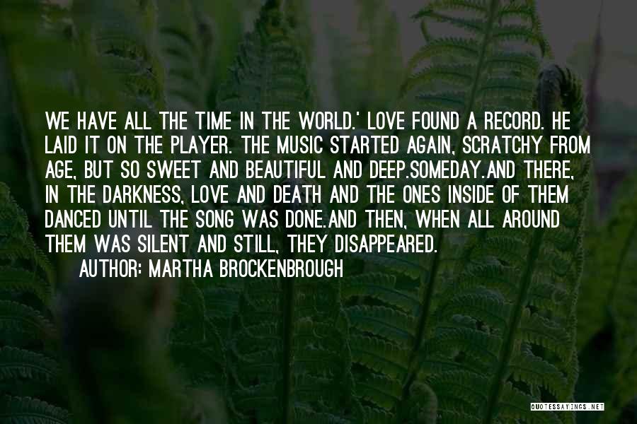 Martha Brockenbrough Quotes: We Have All The Time In The World.' Love Found A Record. He Laid It On The Player. The Music