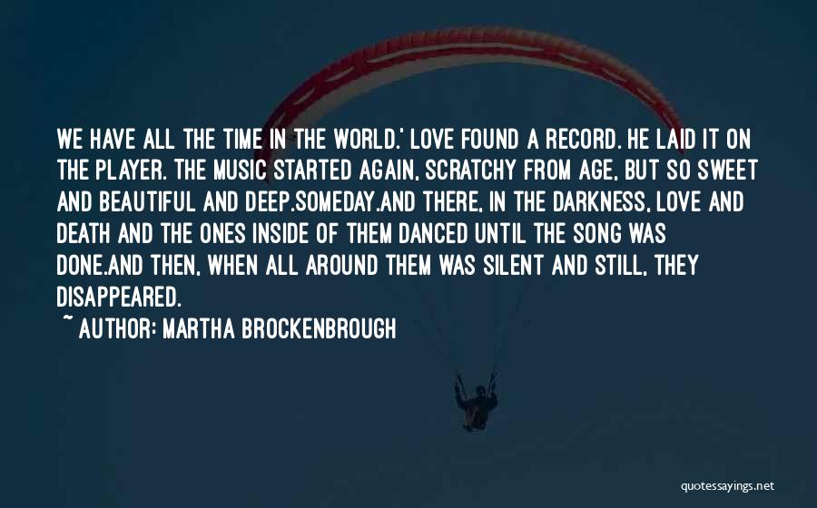 Martha Brockenbrough Quotes: We Have All The Time In The World.' Love Found A Record. He Laid It On The Player. The Music