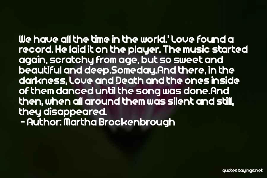 Martha Brockenbrough Quotes: We Have All The Time In The World.' Love Found A Record. He Laid It On The Player. The Music