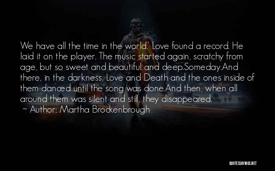 Martha Brockenbrough Quotes: We Have All The Time In The World.' Love Found A Record. He Laid It On The Player. The Music