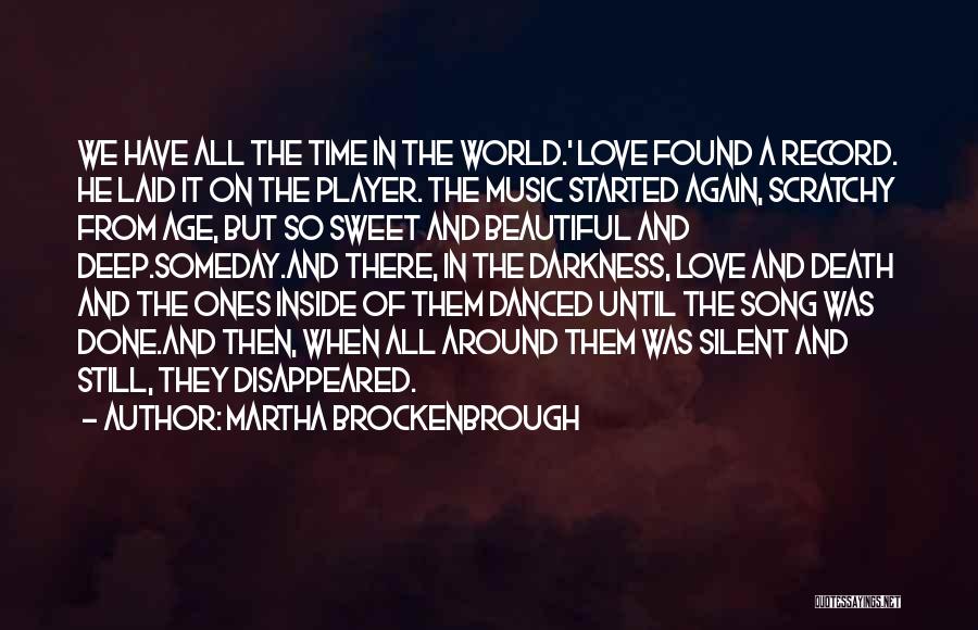 Martha Brockenbrough Quotes: We Have All The Time In The World.' Love Found A Record. He Laid It On The Player. The Music