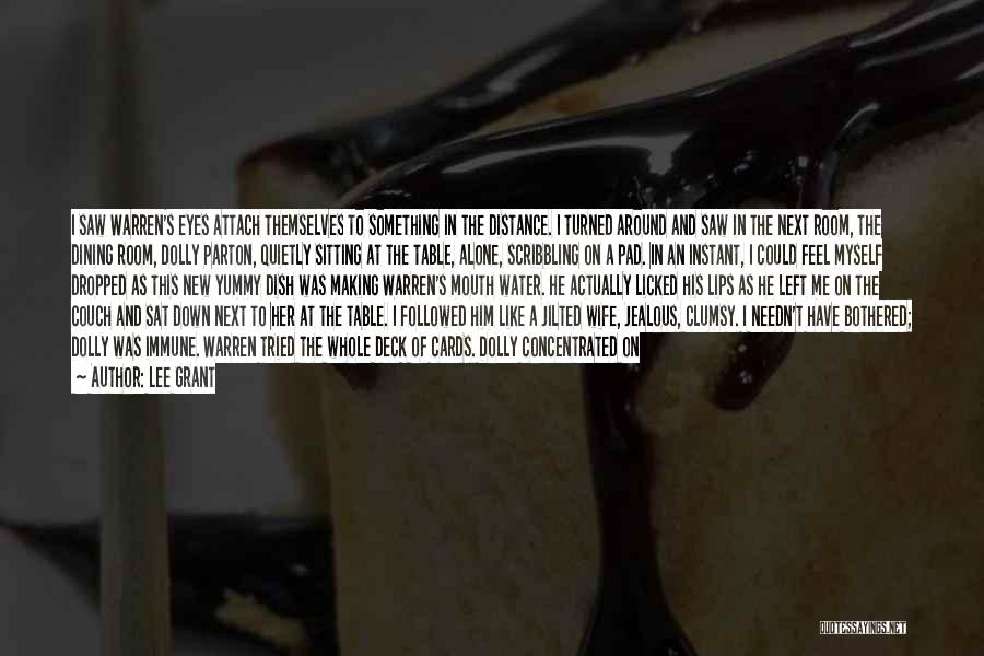 Lee Grant Quotes: I Saw Warren's Eyes Attach Themselves To Something In The Distance. I Turned Around And Saw In The Next Room,