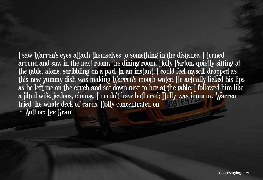 Lee Grant Quotes: I Saw Warren's Eyes Attach Themselves To Something In The Distance. I Turned Around And Saw In The Next Room,