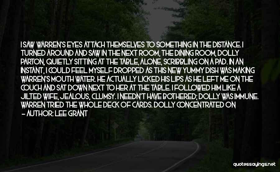 Lee Grant Quotes: I Saw Warren's Eyes Attach Themselves To Something In The Distance. I Turned Around And Saw In The Next Room,