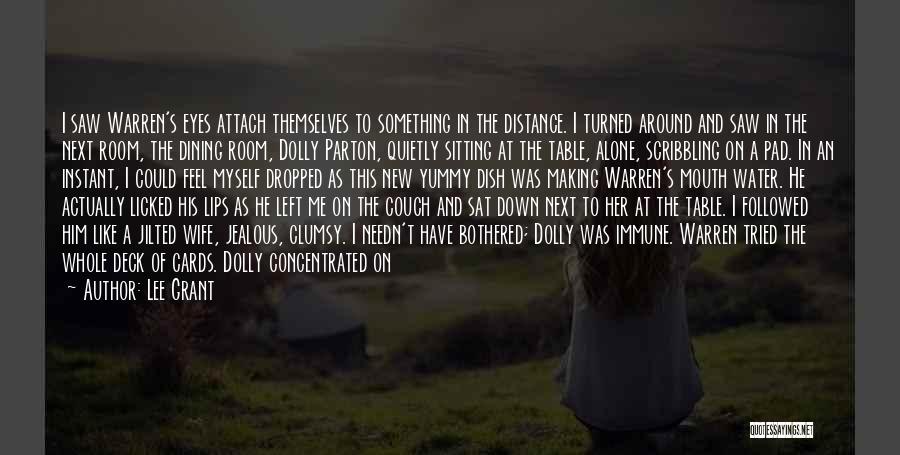 Lee Grant Quotes: I Saw Warren's Eyes Attach Themselves To Something In The Distance. I Turned Around And Saw In The Next Room,