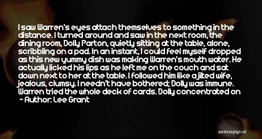 Lee Grant Quotes: I Saw Warren's Eyes Attach Themselves To Something In The Distance. I Turned Around And Saw In The Next Room,